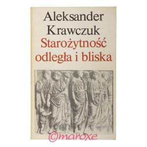 Starożytność odległa i bliska Aleksander Krawczuk